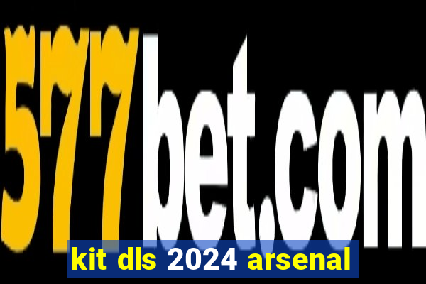 kit dls 2024 arsenal